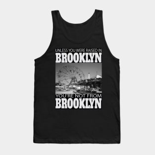 Unless You Were Raised In BROOKLYN You're Not From BROOKLYN Tank Top